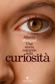 Title: Una storia naturale della curiosità, Author: Alberto Manguel
