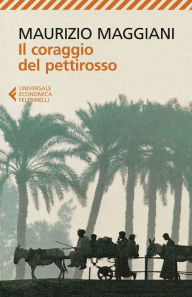 Title: Il coraggio del pettirosso, Author: Maurizio Maggiani