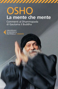 Title: La mente che mente: Commenti al Dhammapada di Gautama il Buddha, Author: Osho