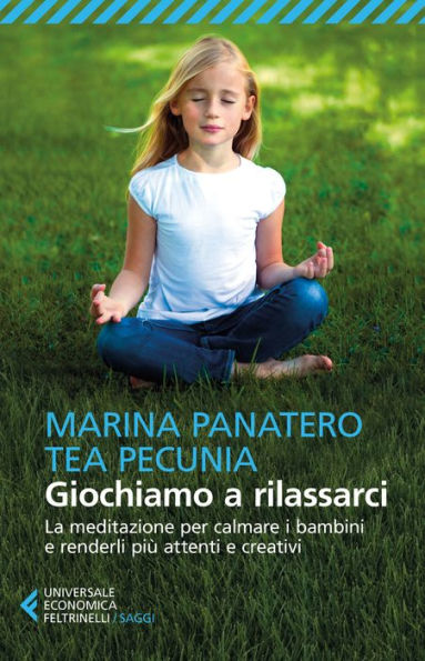Giochiamo a rilassarci: La meditazione per calmare i bambini e renderli più attenti e creativi