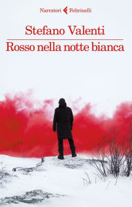 Title: Rosso nella notte bianca, Author: Stefano Valenti