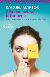 Title: Alla fine andrà tutto bene: (e se non va bene... non è ancora la fine), Author: Raquel Martos