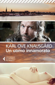 Title: Un uomo innamorato: La mia battaglia 2, Author: Karl Ove Knausgård