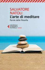Title: L'arte di meditare: Parole della filosofia, Author: Salvatore Natoli
