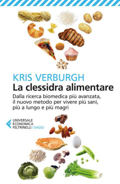 La clessidra alimentare: Dalla ricerca biomedica più avanzata, il nuovo metodo per vivere più sani, più a lungo e più magri