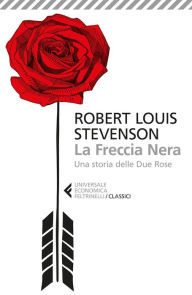 Title: La Freccia Nera: Una storia delle Due Rose, Author: Robert Louis Stevenson
