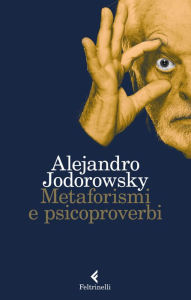 Title: Metaforismi e psicoproverbi, Author: Alejandro Jodorowsky