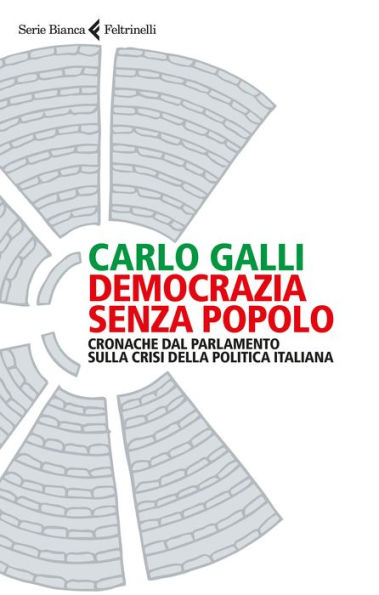 Democrazia senza popolo: Cronache dal parlamento sulla crisi della politica italiana