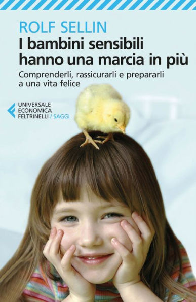 I bambini sensibili hanno una marcia in più: Comprenderli, rassicurarli e prepararli a una vita felice