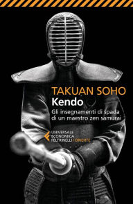 Title: Kendo: Gli insegnamenti di spada di un maestro zen samurai, Author: Takuan Soho