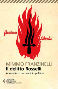 Title: Il delitto Rosselli: Anatomia di un omicidio politico, Author: Mimmo Franzinelli