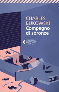 Title: Compagno di sbronze, Author: Charles Bukowski