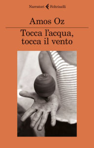 Title: Tocca l'acqua, tocca il vento (Touch the Water, Touch the Wind), Author: Amos Oz