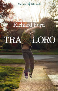 Title: Tra loro (Between Them: Remembering My Parents), Author: Richard Ford