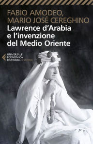 Title: Lawrence d'Arabia e l'invenzione del Medio Oriente, Author: Fabio Amodeo