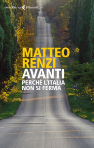 Title: Avanti: Perché l'Italia non si ferma, Author: Matteo Renzi
