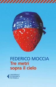 Title: Tre metri sopra il cielo, Author: Federico Moccia