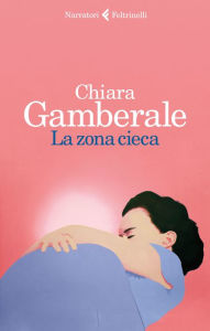 Title: La zona cieca, Author: Chiara Gamberale
