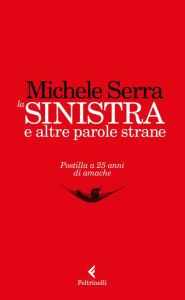 Title: La sinistra e altre parole strane, Author: Michele Serra