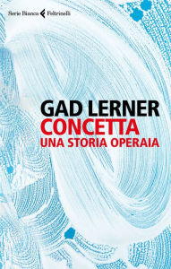 Title: Concetta: Una storia operaia, Author: Gad Lerner
