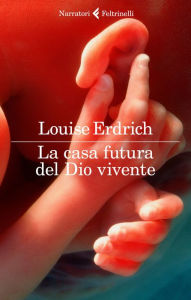 English audiobook for free download La casa futura del Dio vivente by Louise Erdrich, Vincenzo Mantovani English version 9788858831144