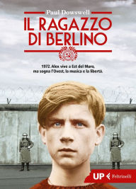 Title: Il ragazzo di Berlino, Author: Paul Dowswell