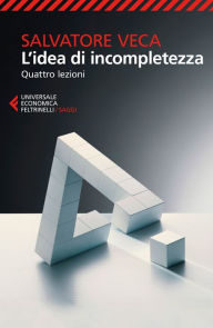 Title: L'idea di incompletezza: Quattro lezioni, Author: Salvatore Veca (a cura di)