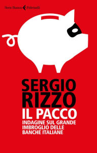Title: Il pacco: Indagine sul grande imbroglio delle banche italiane, Author: Sergio Rizzo