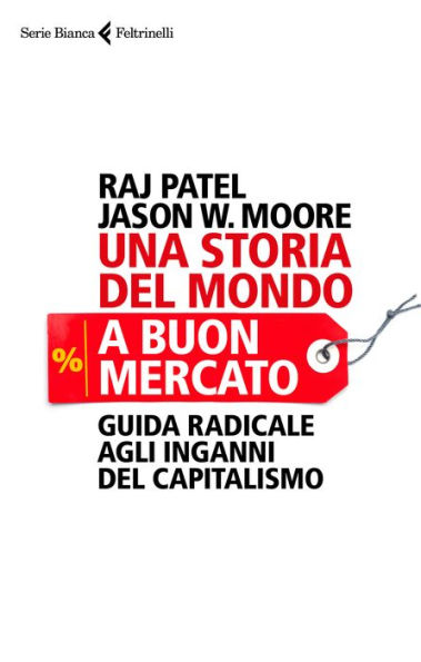 Una storia del mondo a buon mercato: Guida radicale agli inganni del capitalismo