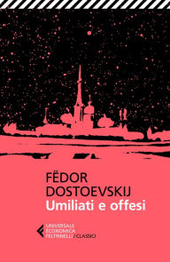 Title: Umiliati e offesi, Author: Fëdor Dostoevskij