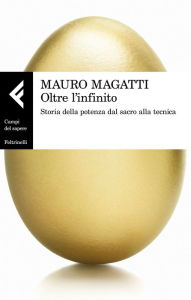 Title: Oltre l'infinito: Storia della potenza dal sacro alla tecnica, Author: Mauro Magatti