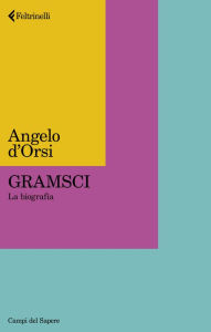 Title: Gramsci: Una nuova biografia, Author: Angelo d'Orsi
