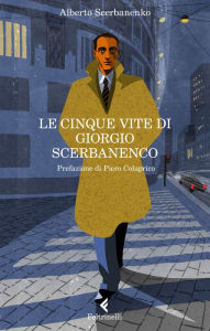 Title: Le cinque vite di Giorgio Scerbanenco, Author: Alberto Scerbanenko
