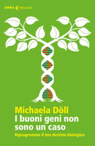 Title: I buoni geni non sono un caso: Riprogramma il tuo destino biologico, Author: Michaela Döll