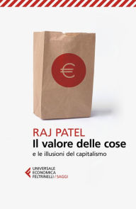 Title: Il valore delle cose: e le illusioni del capitalismo, Author: Raj Patel