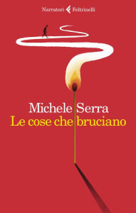 Title: Le cose che bruciano, Author: Michele Serra