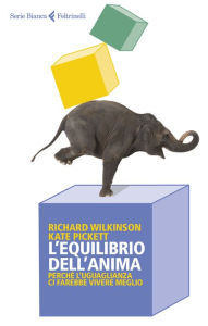 Title: L'equilibrio dell'anima: Perché l'uguaglianza ci farebbe vivere meglio, Author: Richard Wilkinson