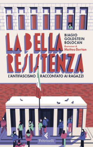 Title: La bella Resistenza: L'antifascismo raccontato ai ragazzi, Author: Biagio Goldstein Bolocan