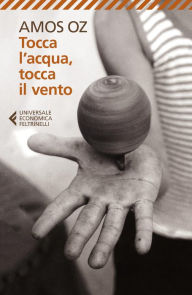 Title: Tocca l'acqua, tocca il vento (Touch the Water, Touch the Wind), Author: Amos Oz