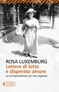 Title: Lettere di lotta e disperato amore, Author: Rosa Luxemburg