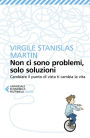 Non ci sono problemi, solo soluzioni: Cambiare il punto di vista ti cambia la vita