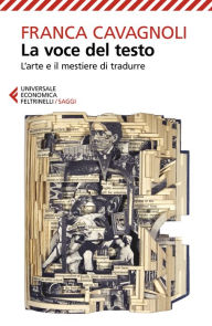Title: La voce del testo: L'arte e il mestiere di tradurre, Author: Franca Cavagnoli