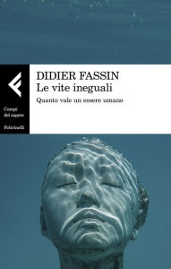 Title: Le vite ineguali: Quanto vale un essere umano, Author: Didier Fassin