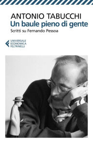Title: Un baule pieno di gente: Scritti su Fernando Pessoa, Author: Antonio Tabucchi