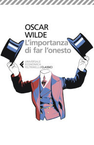 Title: L'importanza di far l'onesto: Una commedia frivola per gente seria, Author: Oscar Wilde