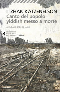 Title: Canto del popolo ebreo messo a morte, Author: Itzak Katzenelson