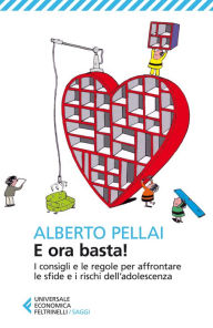 Title: E ora basta!: I consigli e le regole per affrontare le sfide e i rischi dell'adolescenza, Author: Alberto Pellai