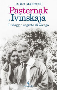 Title: Pasternak e Ivinskaja: Il viaggio segreto di Zivago, Author: Paolo Mancosu