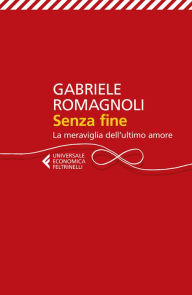 Title: Senza fine: La meraviglia dell'ultimo amore, Author: Gabriele Romagnoli