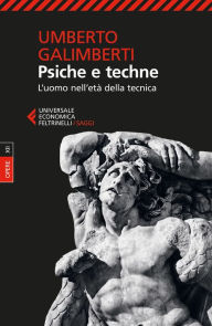 Title: Psiche e techne: L'uomo nell'età della tecnica, Author: Umberto Galimberti